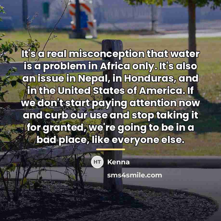 “It's a real misconception that water is a problem in…” quote by Kenna