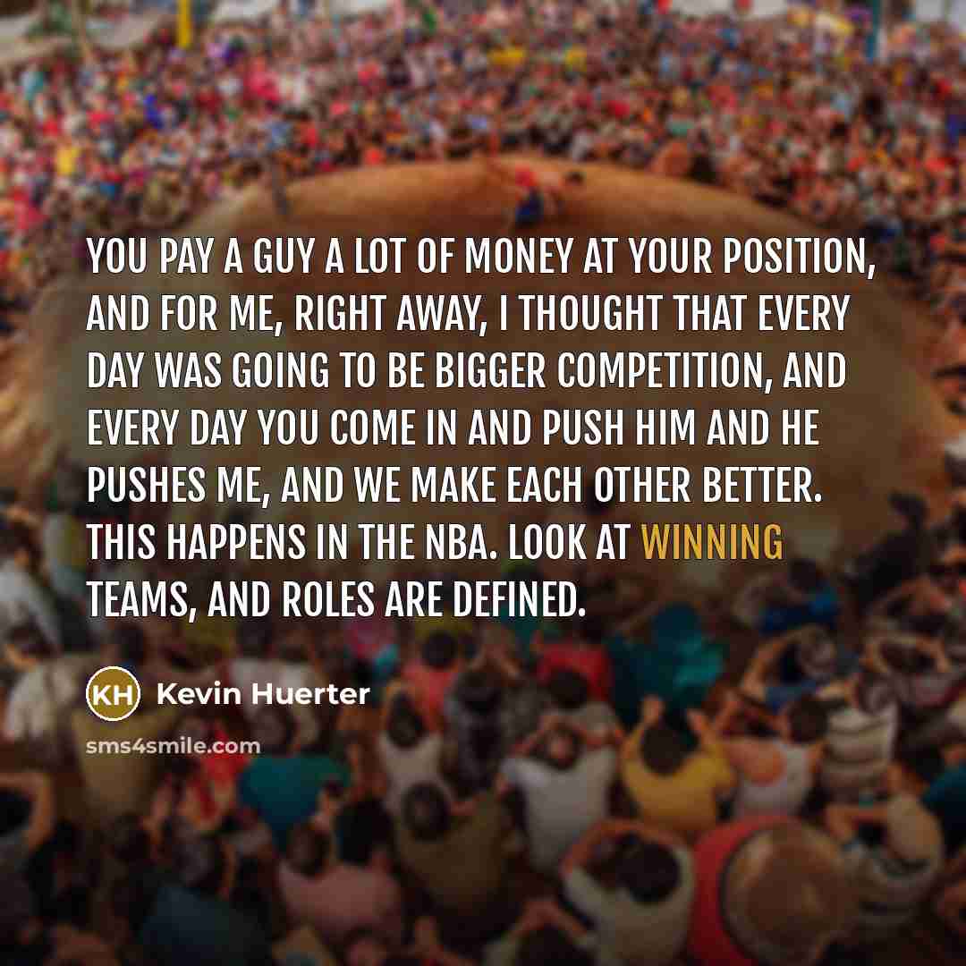 “You pay a guy a lot of money at your…” quote by Kevin Huerter