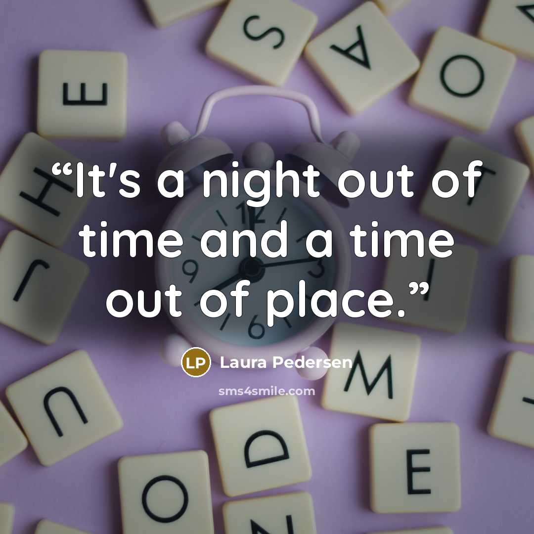 “It's a night out of time and a time out of place.” quote by Laura Pedersen