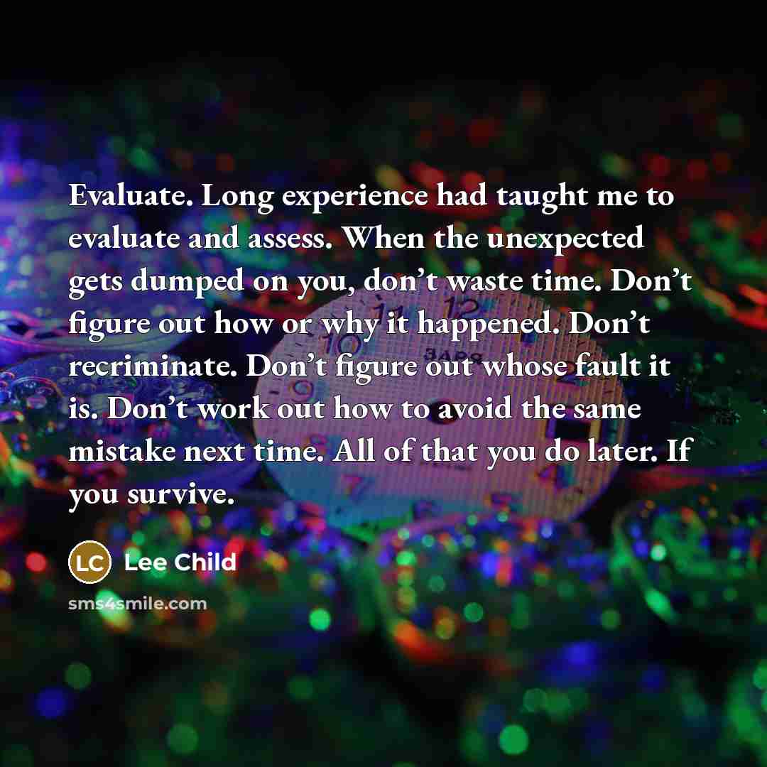 “Evaluate. Long experience had taught me to evaluate and assess.…” quote by Lee Child