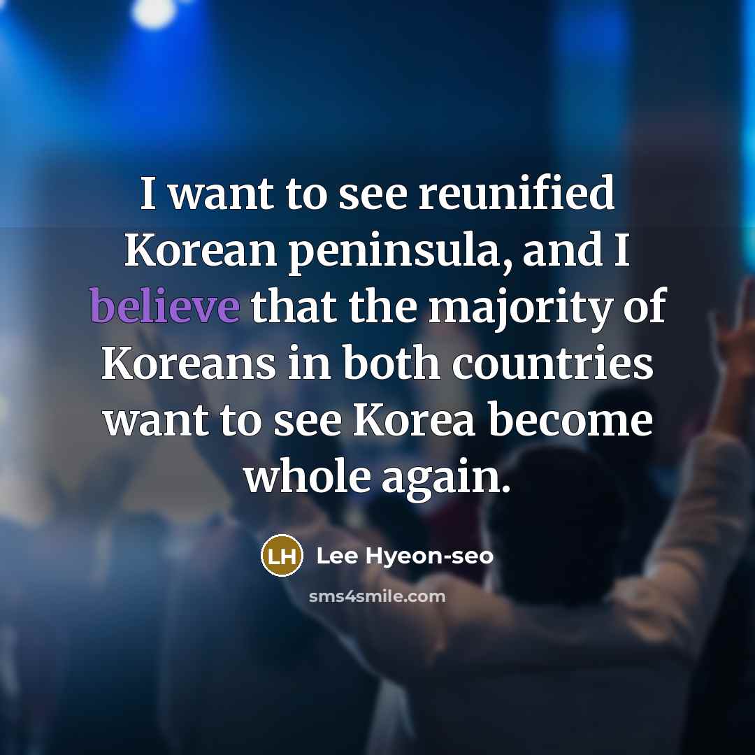 “I want to see reunified Korean peninsula, and I believe…” quote by Lee Hyeon-seo