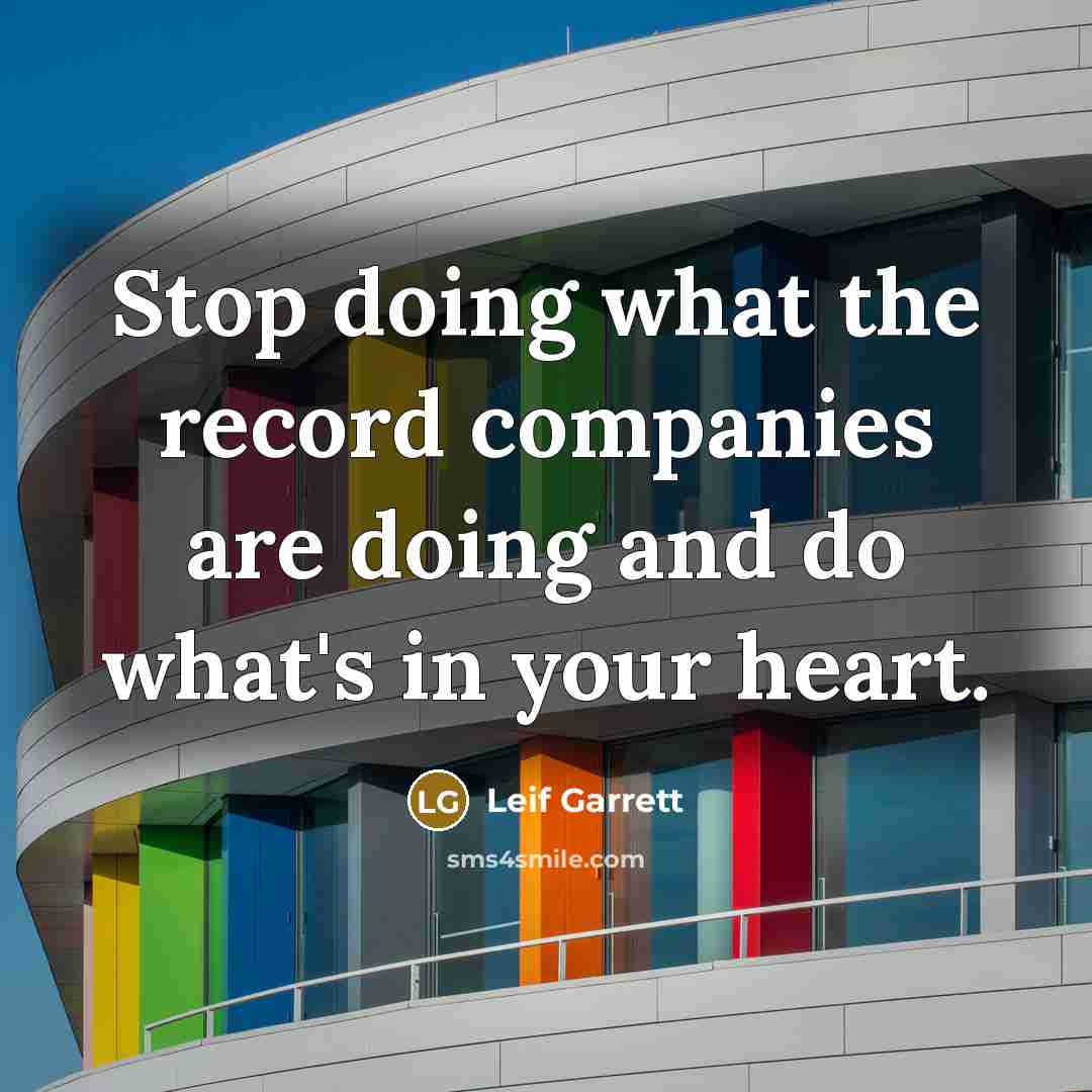 “Stop doing what the record companies are doing and do…” quote by Leif Garrett