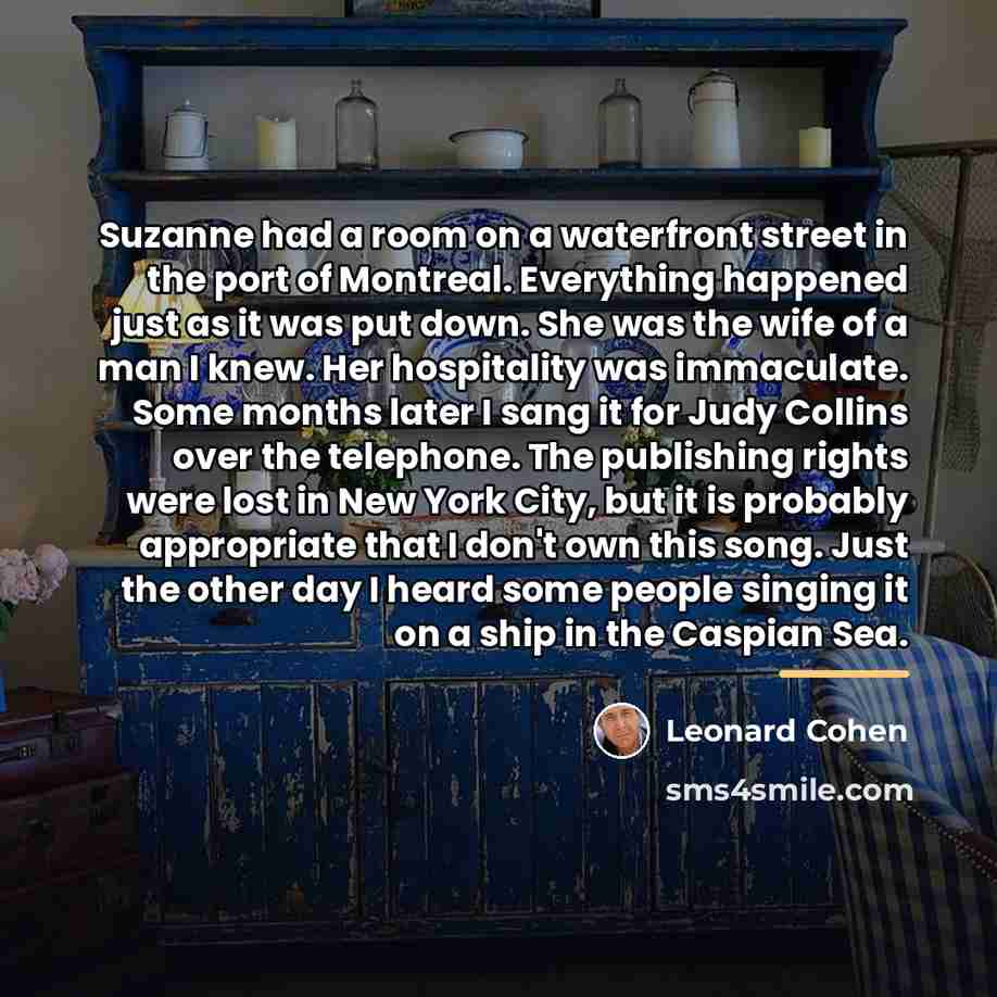 “Suzanne had a room on a waterfront street in the…” quote by Leonard Cohen