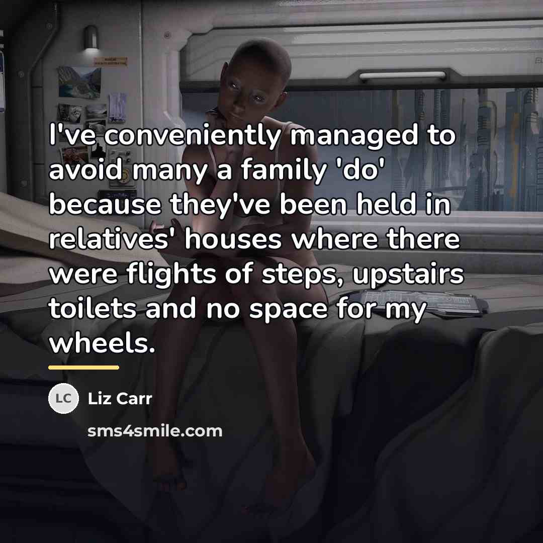 “I've conveniently managed to avoid many a family 'do' because…” quote by Liz Carr