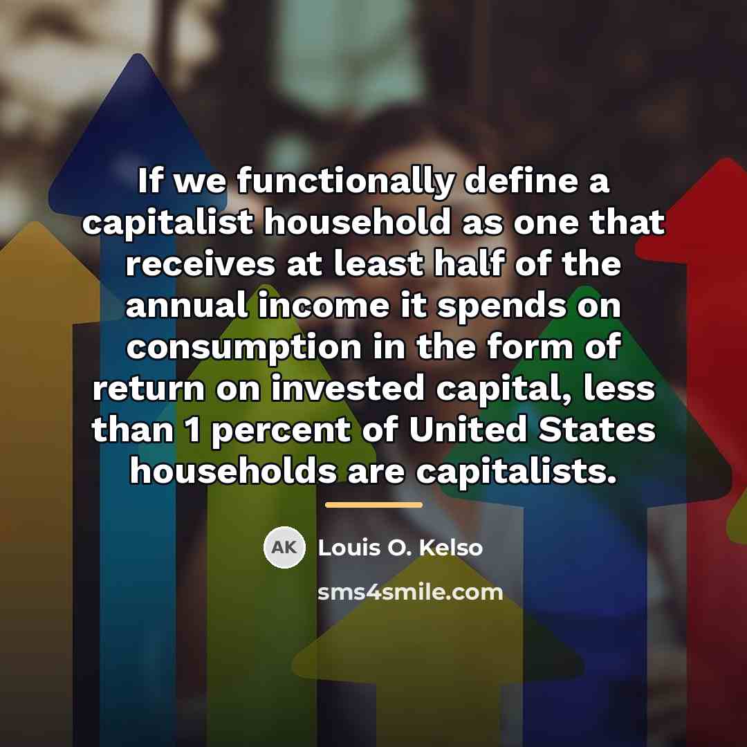 “If we functionally define a capitalist household as one that…” quote by Louis O. Kelso