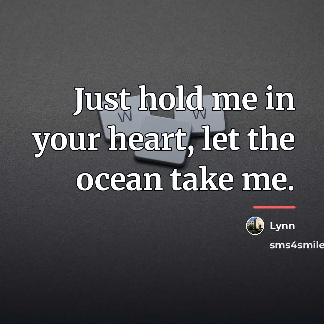 “Just hold me in your heart, let the ocean take…” quote by Lynn