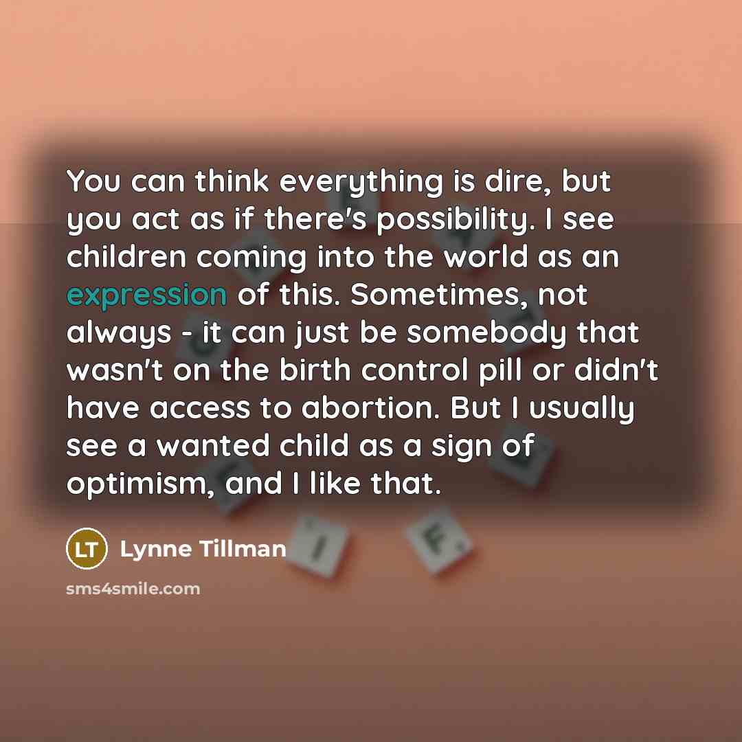 “You can think everything is dire, but you act as…” quote by Lynne Tillman