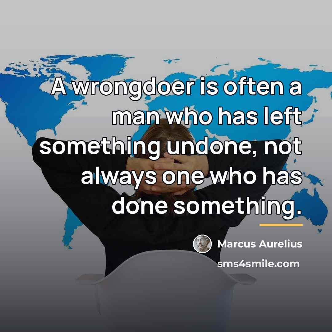 “A wrongdoer is often a man who has left something…” quote by Marcus Aurelius