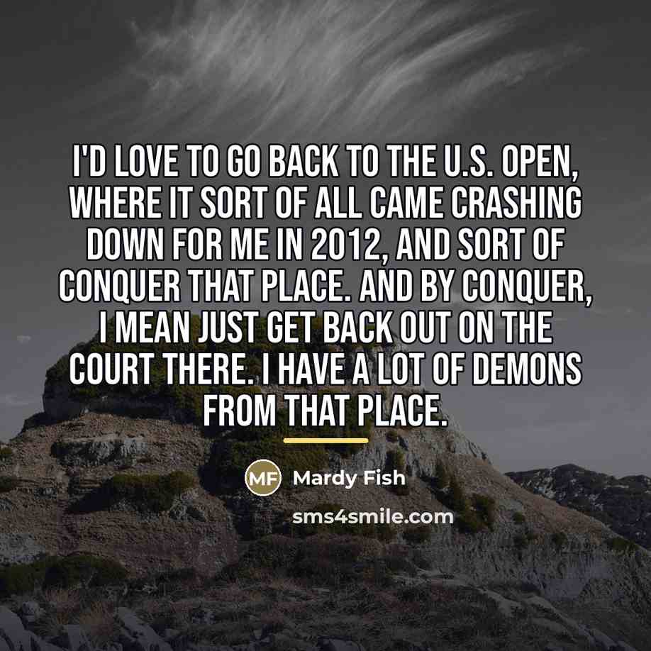 “I'd love to go back to the U.S. Open, where…” quote by Mardy Fish
