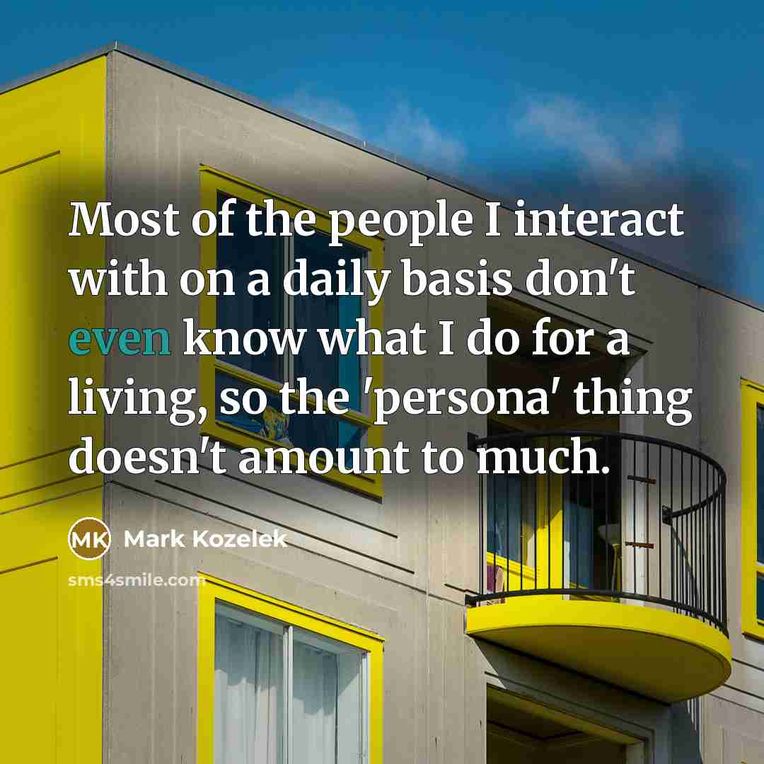 “Most of the people I interact with on a daily…” quote by Mark Kozelek