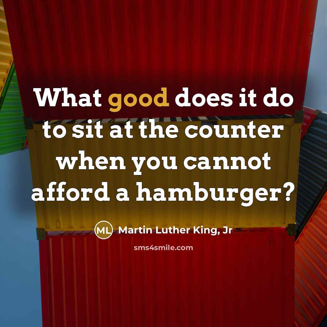 “What good does it do to sit at the counter…” quote by Martin Luther King, Jr