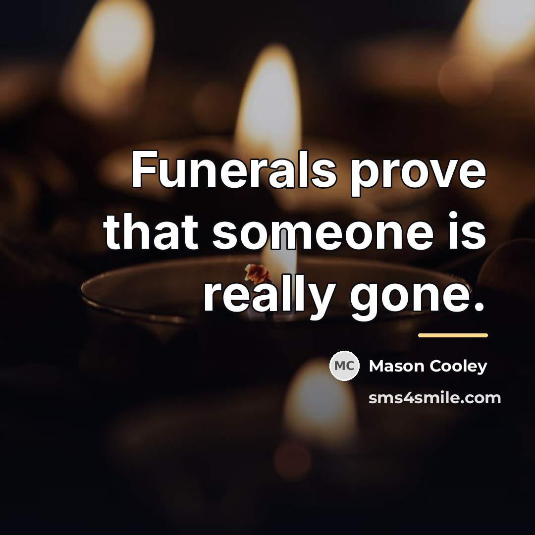 “Funerals prove that someone is really gone.…” quote by Mason Cooley