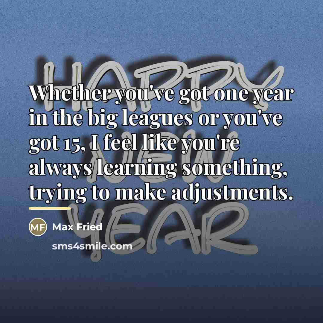 “Whether you've got one year in the big leagues or…” quote by Max Fried
