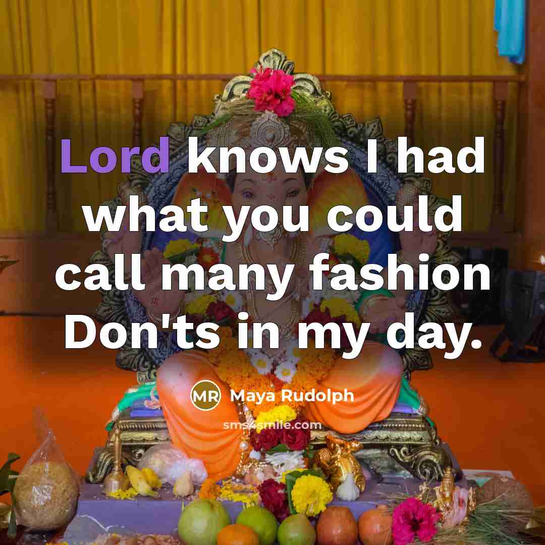 “Lord knows I had what you could call many fashion…” quote by Maya Rudolph