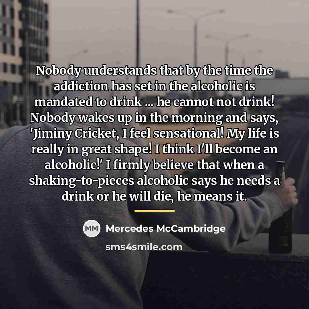 “Nobody understands that by the time the addiction has set…” quote by Mercedes McCambridge