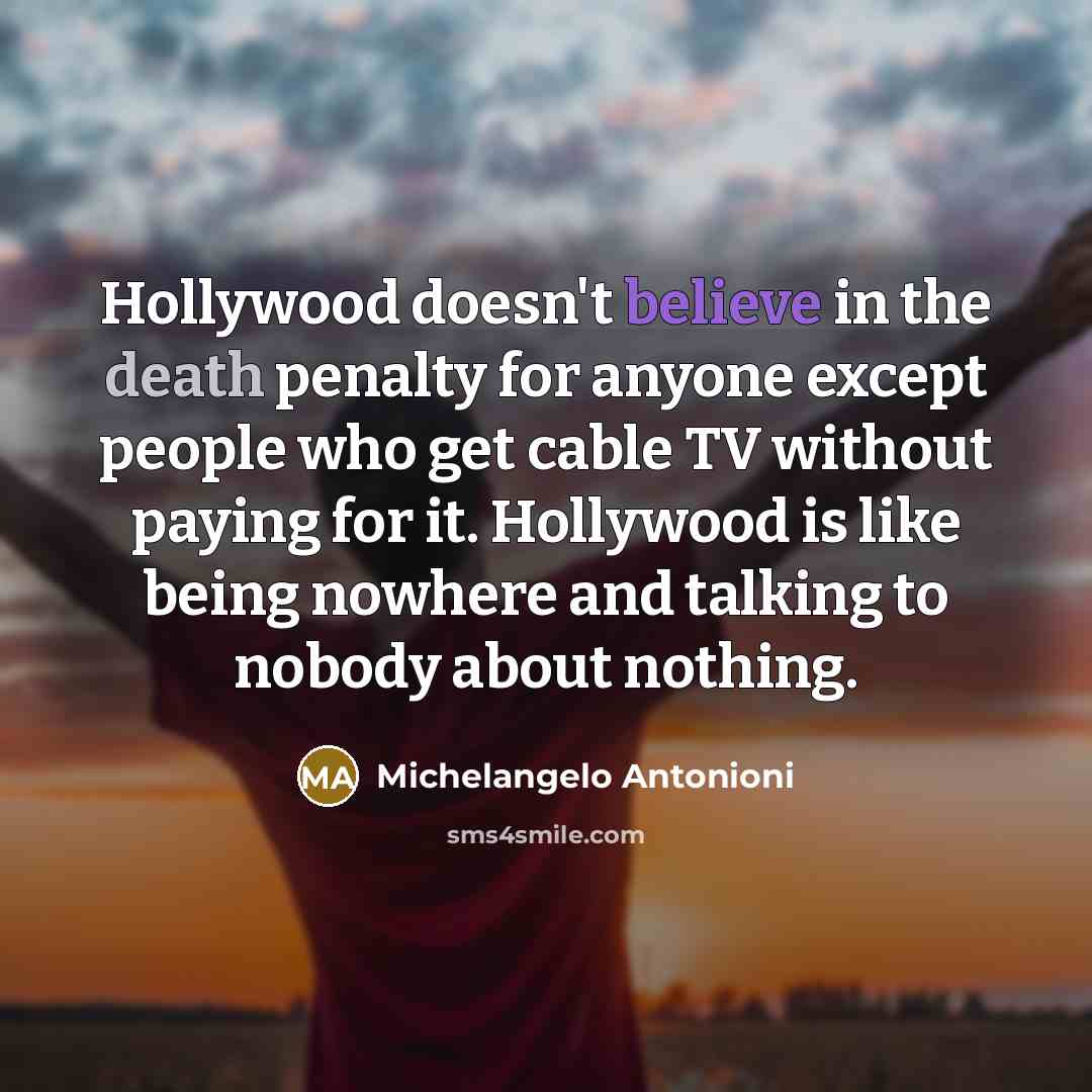 “Hollywood doesn't believe in the death penalty for anyone except…” quote by Michelangelo Antonioni