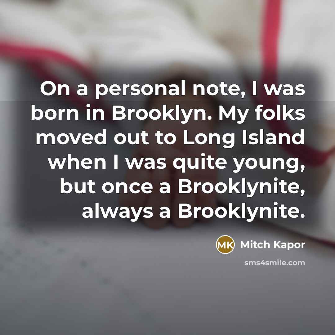 “On a personal note, I was born in Brooklyn. My…” quote by Mitch Kapor