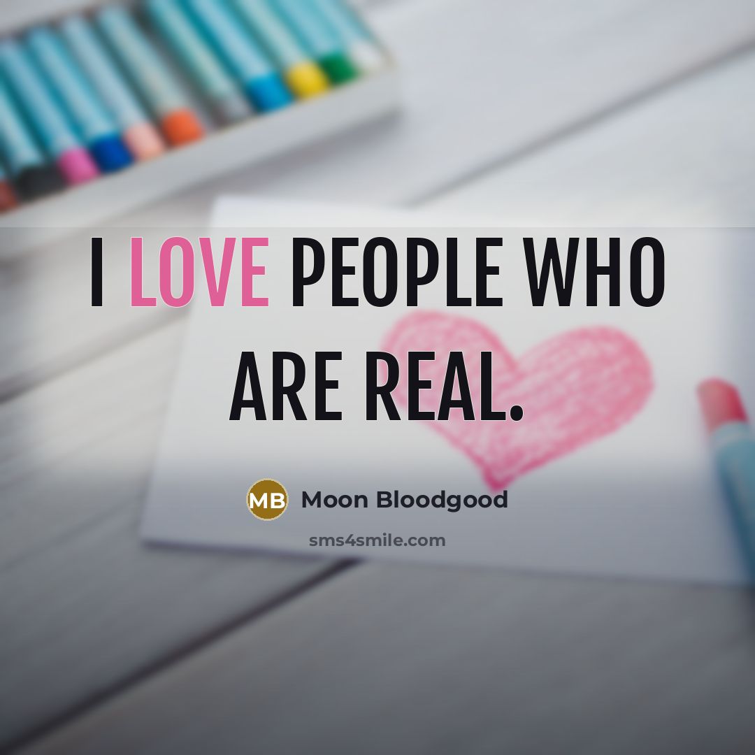 “I love people who are real.…” quote by Moon Bloodgood