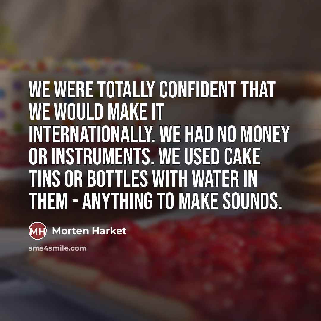 “We were totally confident that we would make it internationally.…” quote by Morten Harket