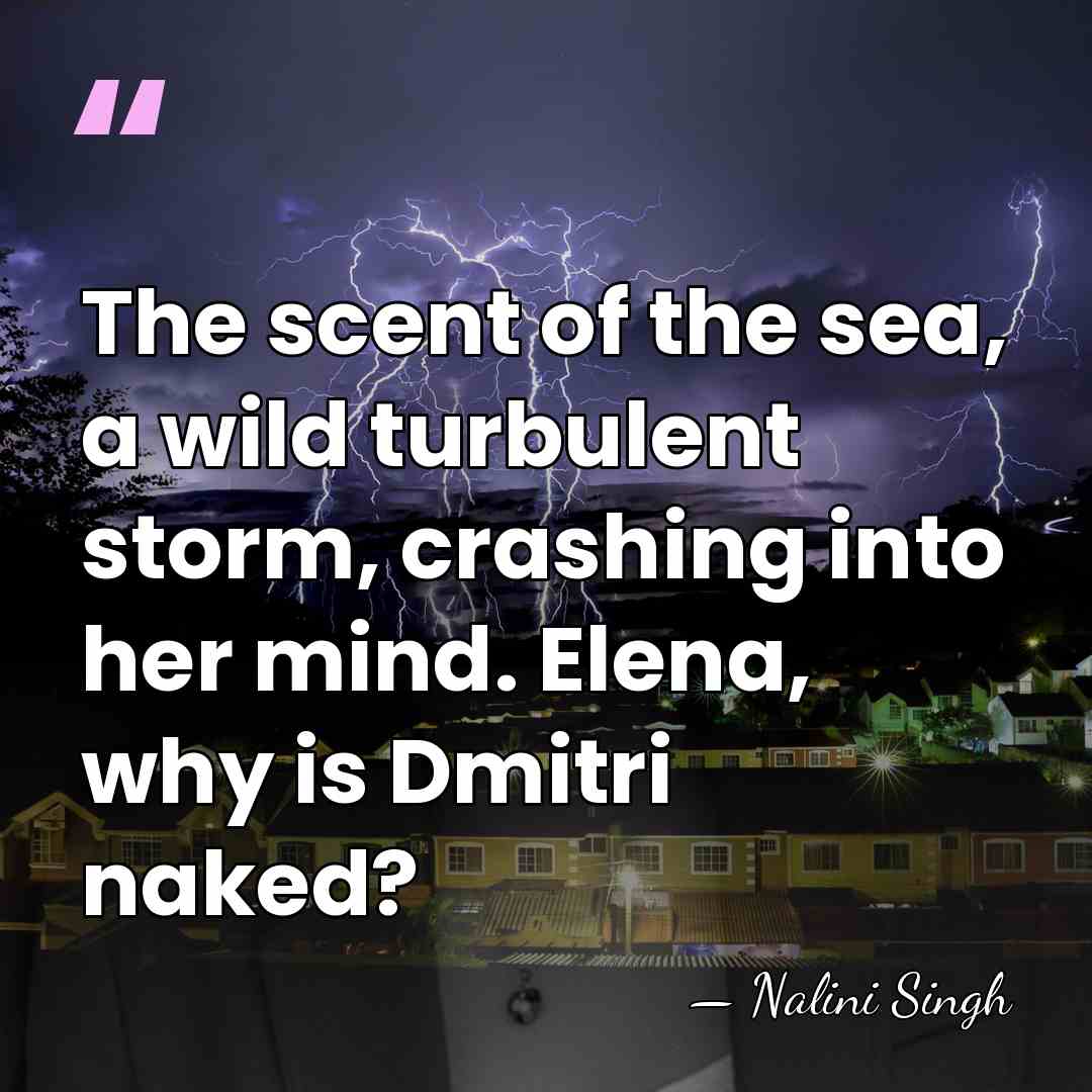 The scent of the sea, a wild turbulent storm, crashing into her&hellip; - Nalini Singh