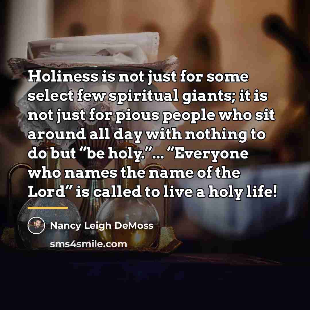 “Holiness is not just for some select few spiritual giants;…” quote by Nancy Leigh DeMoss