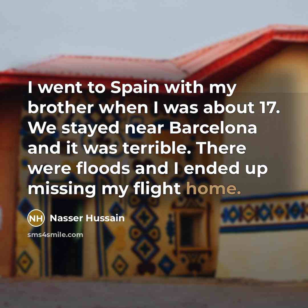 “I went to Spain with my brother when I was…” quote by Nasser Hussain