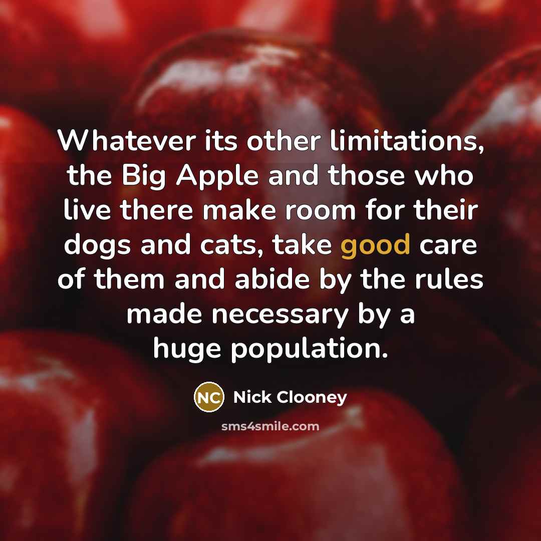 “Whatever its other limitations, the Big Apple and those who…” quote by Nick Clooney