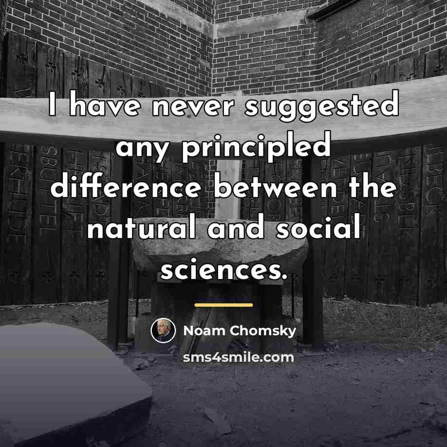 “I have never suggested any principled difference between the natural…” quote by Noam Chomsky