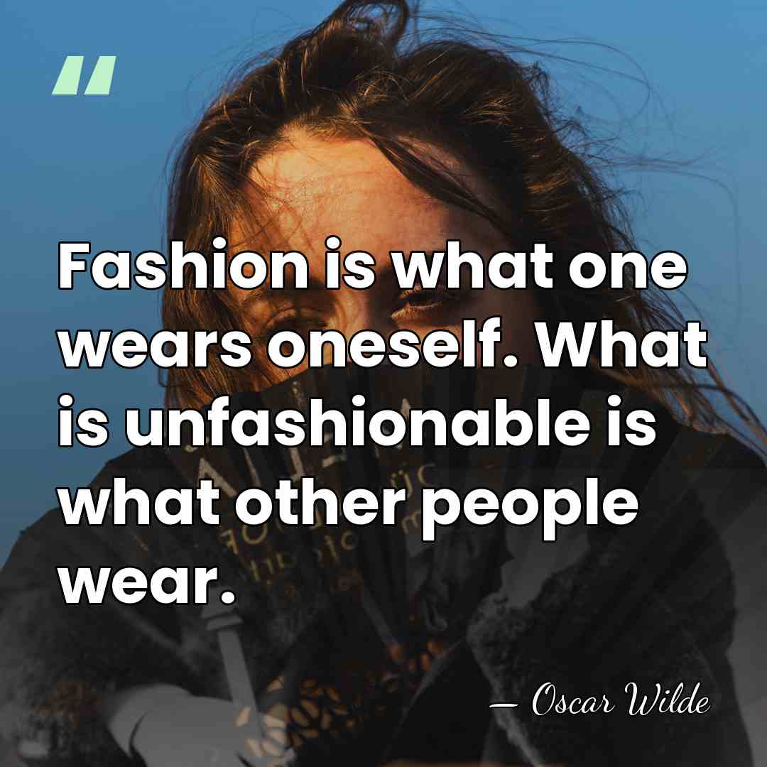 Fashion is what one wears oneself. What is unfashionable is what other&hellip; - Oscar Wilde