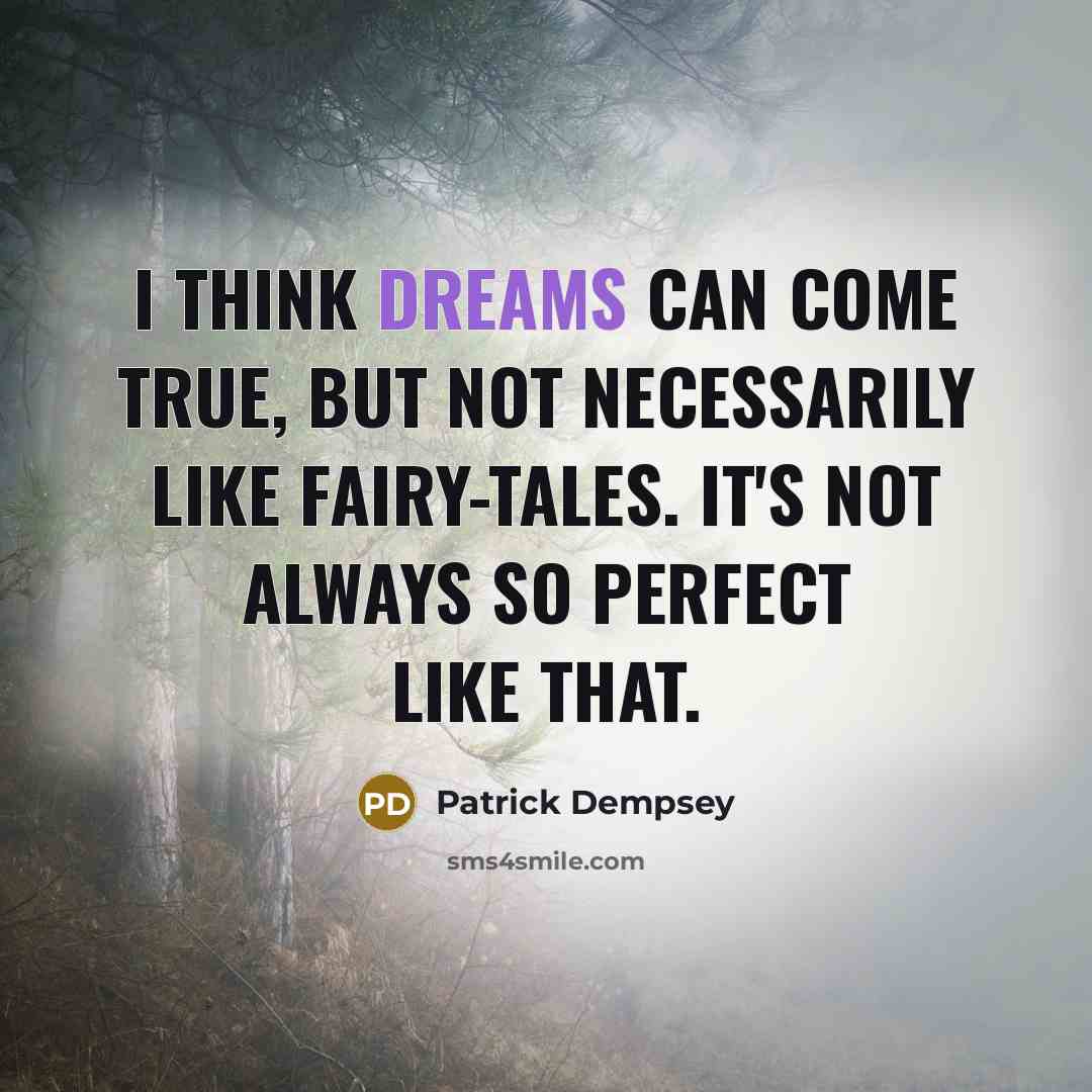 “I think dreams can come true, but not necessarily like…” quote by Patrick Dempsey