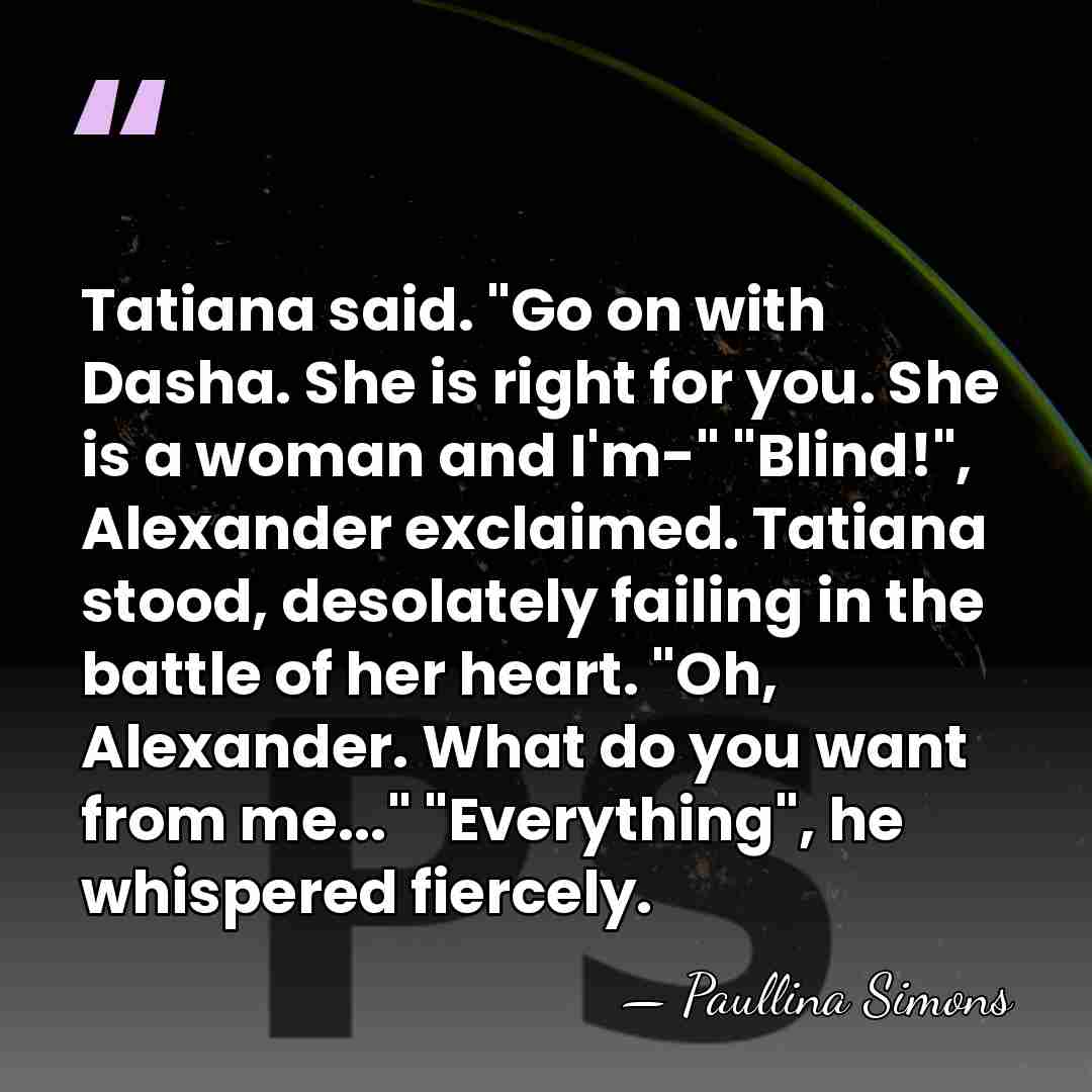 Tatiana said. "Go on with Dasha. She is right for you. She&hellip; - Paullina Simons