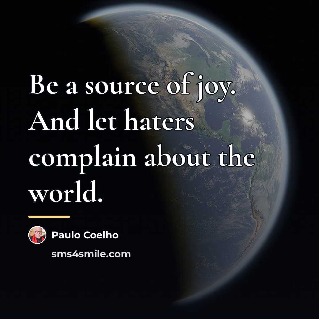 “Be a source of joy. And let haters complain about…” quote by Paulo Coelho