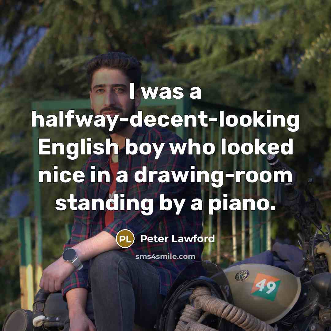 “I was a halfway-decent-looking English boy who looked nice in…” quote by Peter Lawford