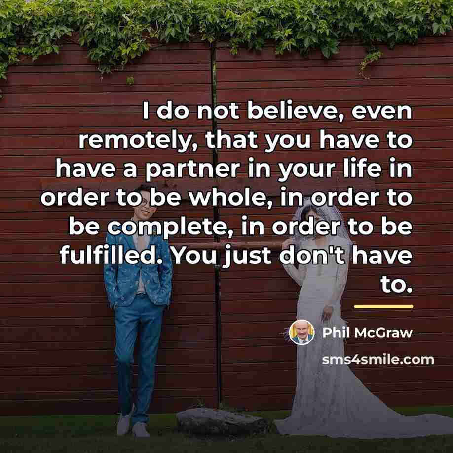 “I do not believe, even remotely, that you have to…” quote by Phil McGraw