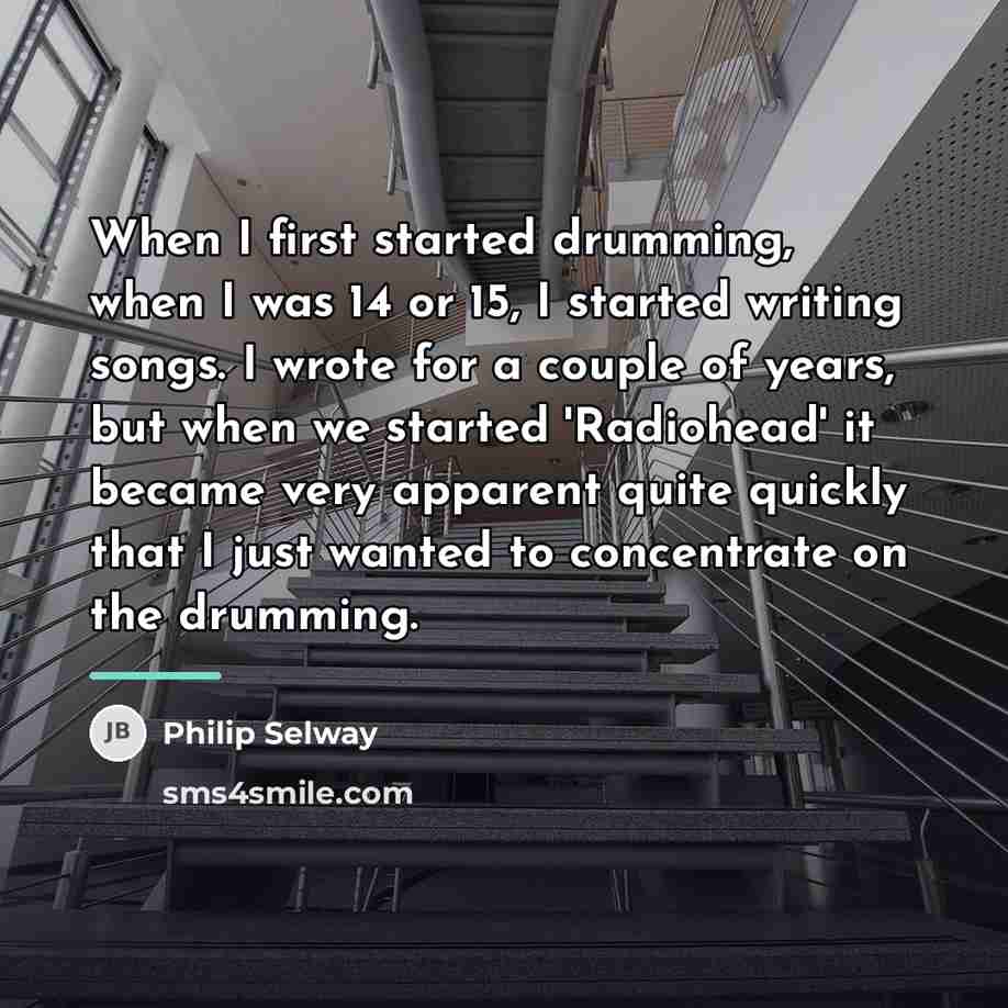 “When I first started drumming, when I was 14 or…” quote by Philip Selway
