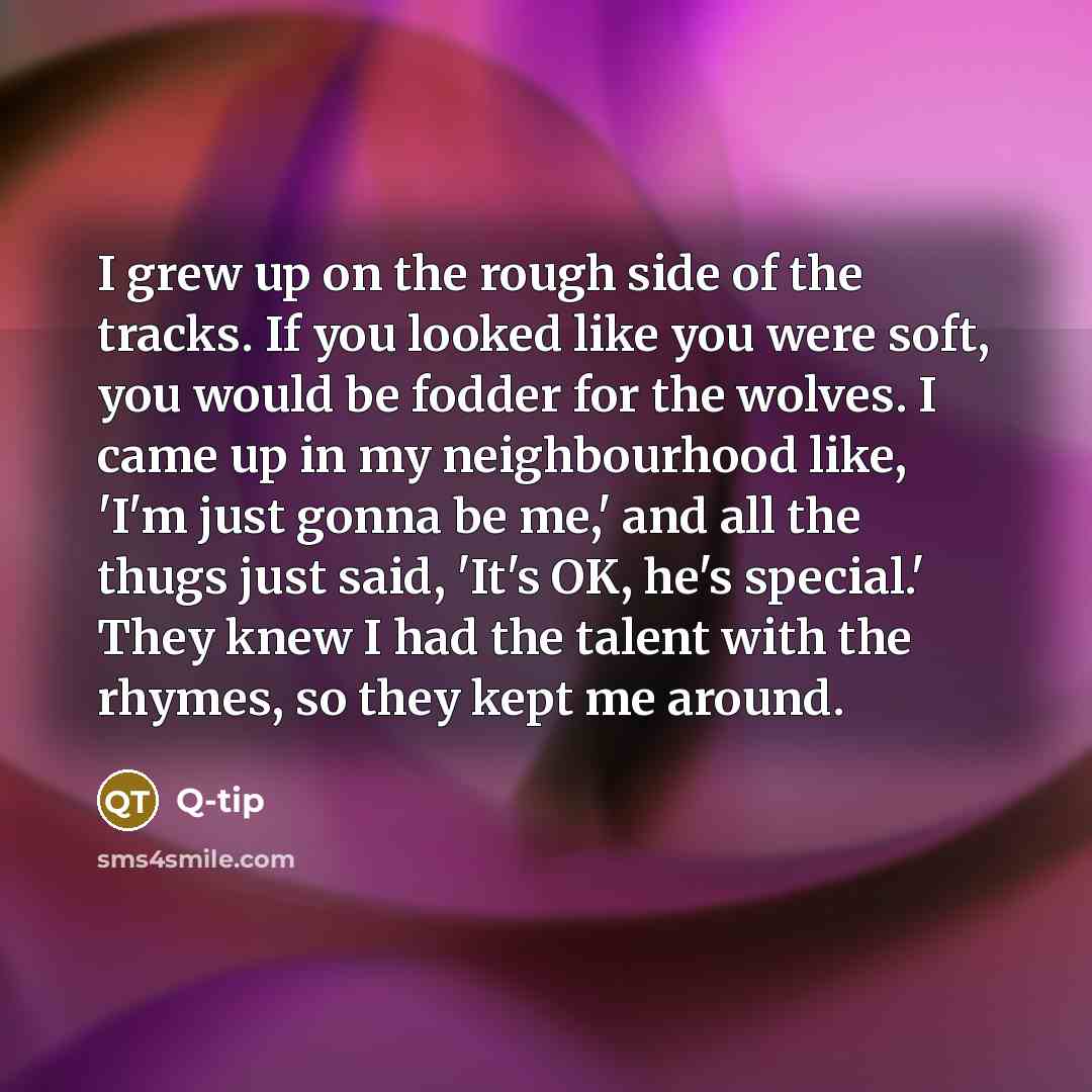 “I grew up on the rough side of the tracks.…” quote by Q-Tip