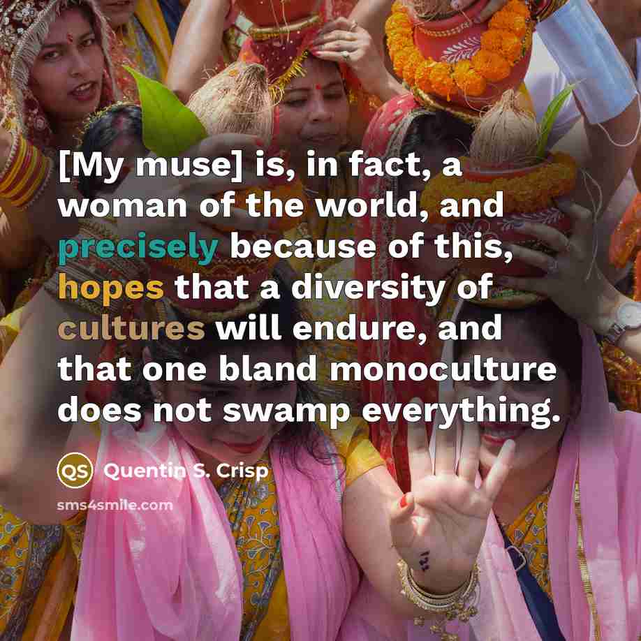 “[My muse] is, in fact, a woman of the world,…” quote by Quentin S. Crisp