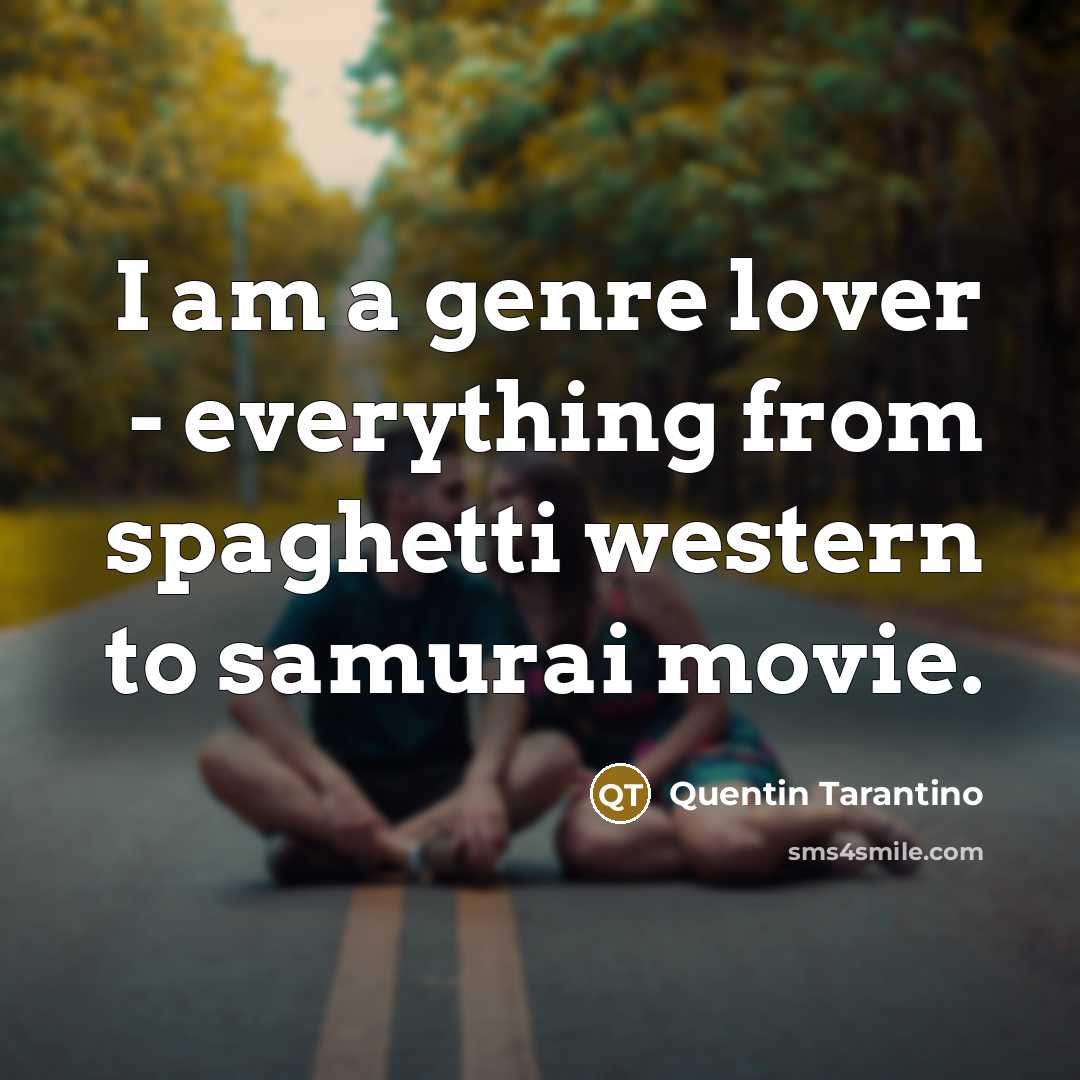 “I am a genre lover - everything from spaghetti western…” quote by Quentin Tarantino