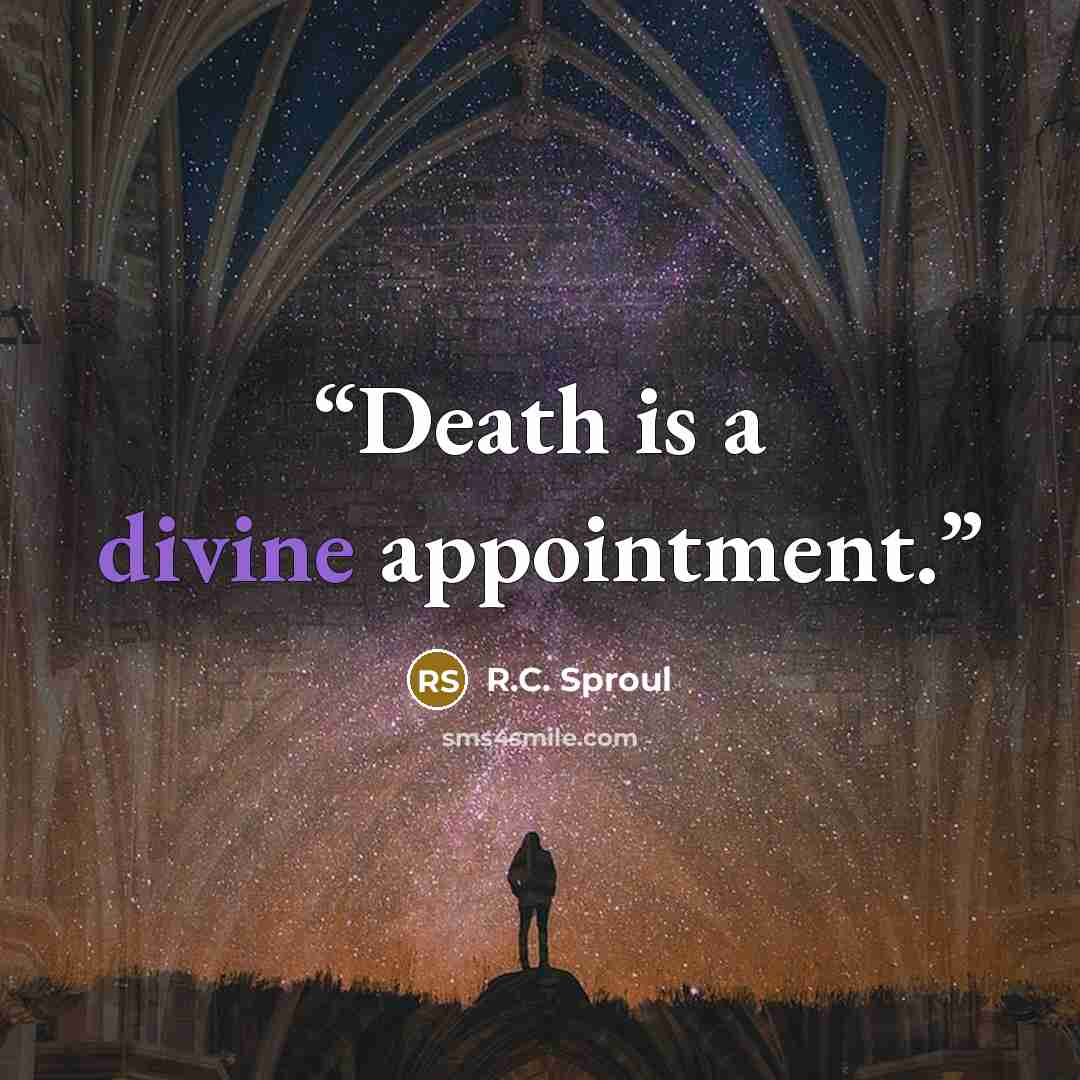“Death is a divine appointment.” quote by R.C. Sproul