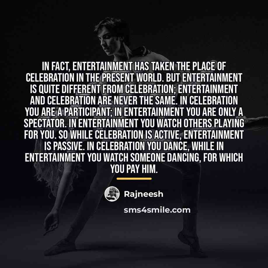 “In fact, entertainment has taken the place of celebration in…” quote by Rajneesh