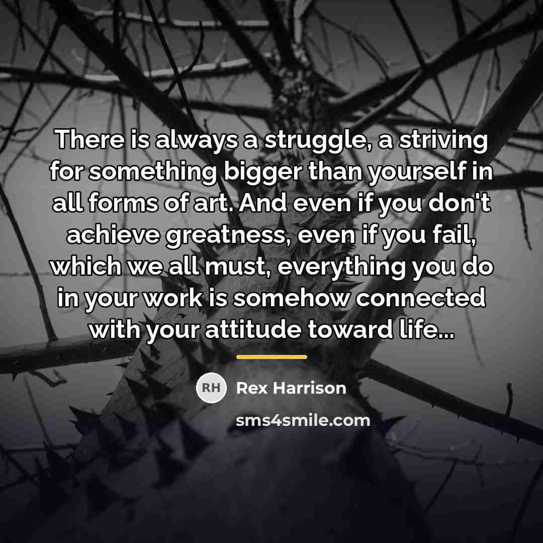 “There is always a struggle, a striving for something bigger…” quote by Rex Harrison