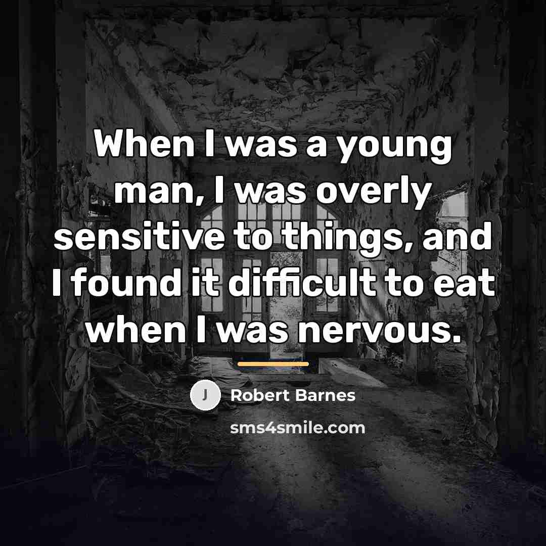 “When I was a young man, I was overly sensitive…” quote by Robert Barnes