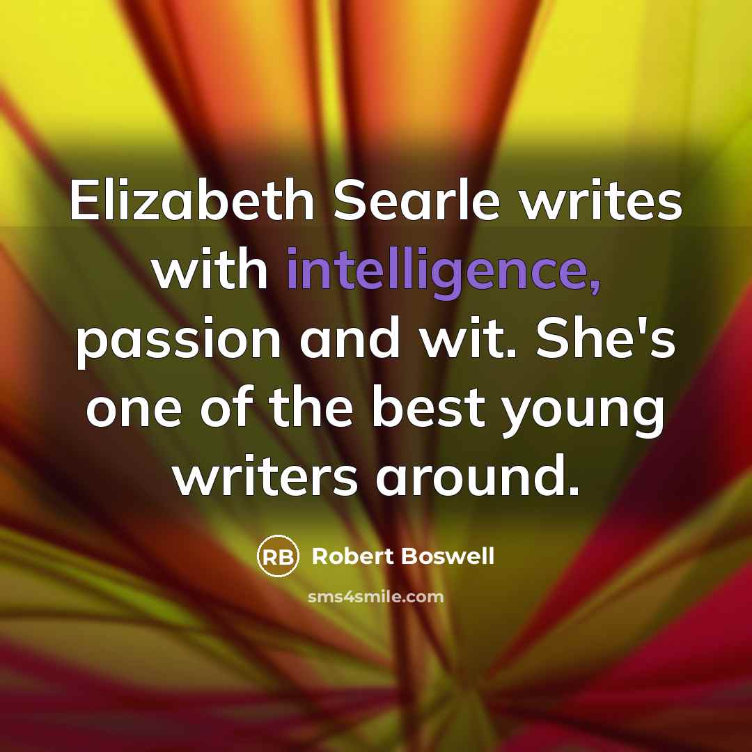 “Elizabeth Searle writes with intelligence, passion and wit. She's one…” quote by Robert Boswell
