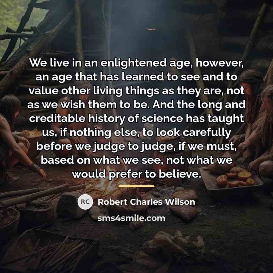 “We live in an enlightened age, however, an age that…” quote by Robert Charles Wilson