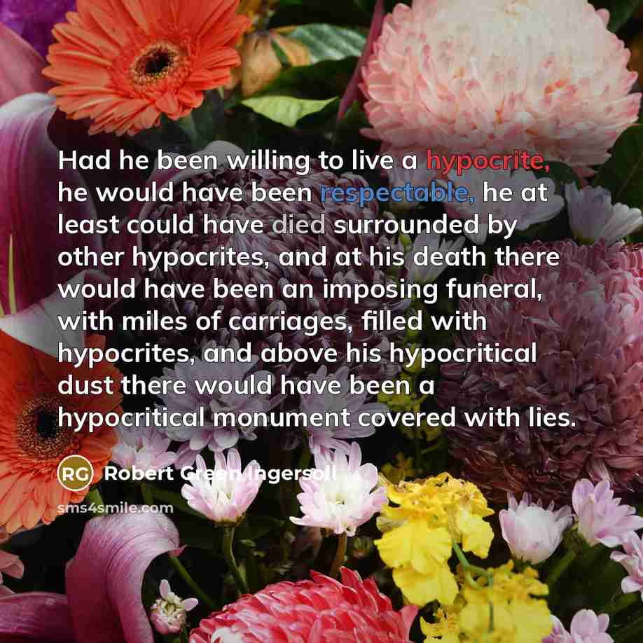 “Had he been willing to live a hypocrite, he would…” quote by Robert Green Ingersoll