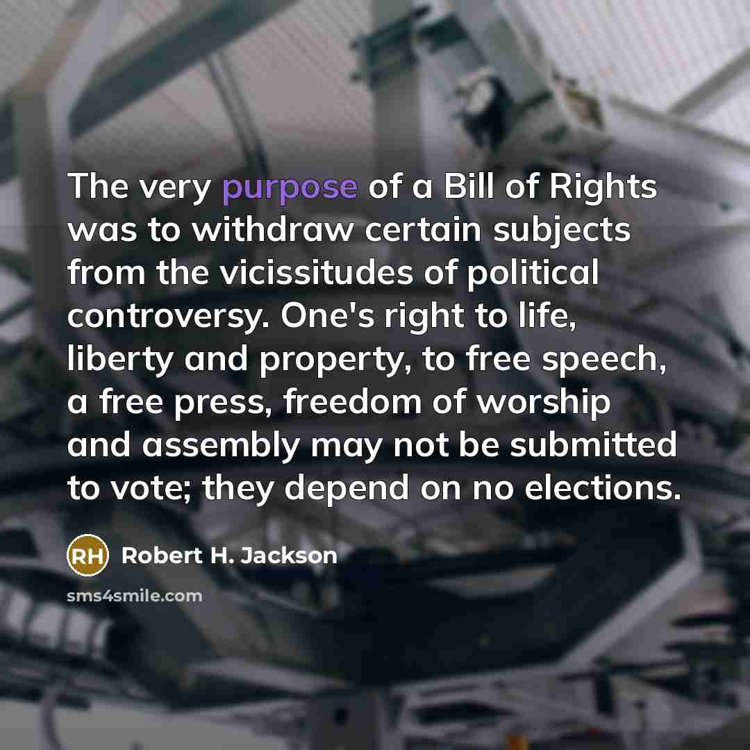 “The very purpose of a Bill of Rights was to…” quote by Robert H. Jackson