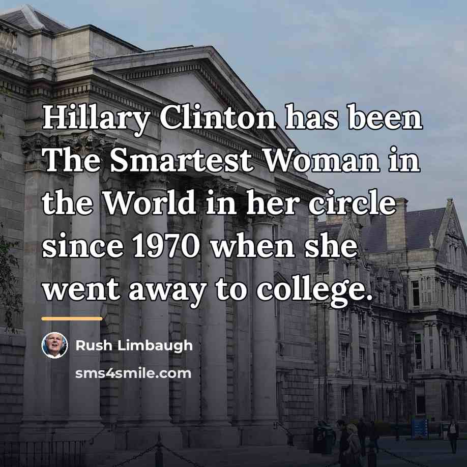 “Hillary Clinton has been The Smartest Woman in the World…” quote by Rush Limbaugh