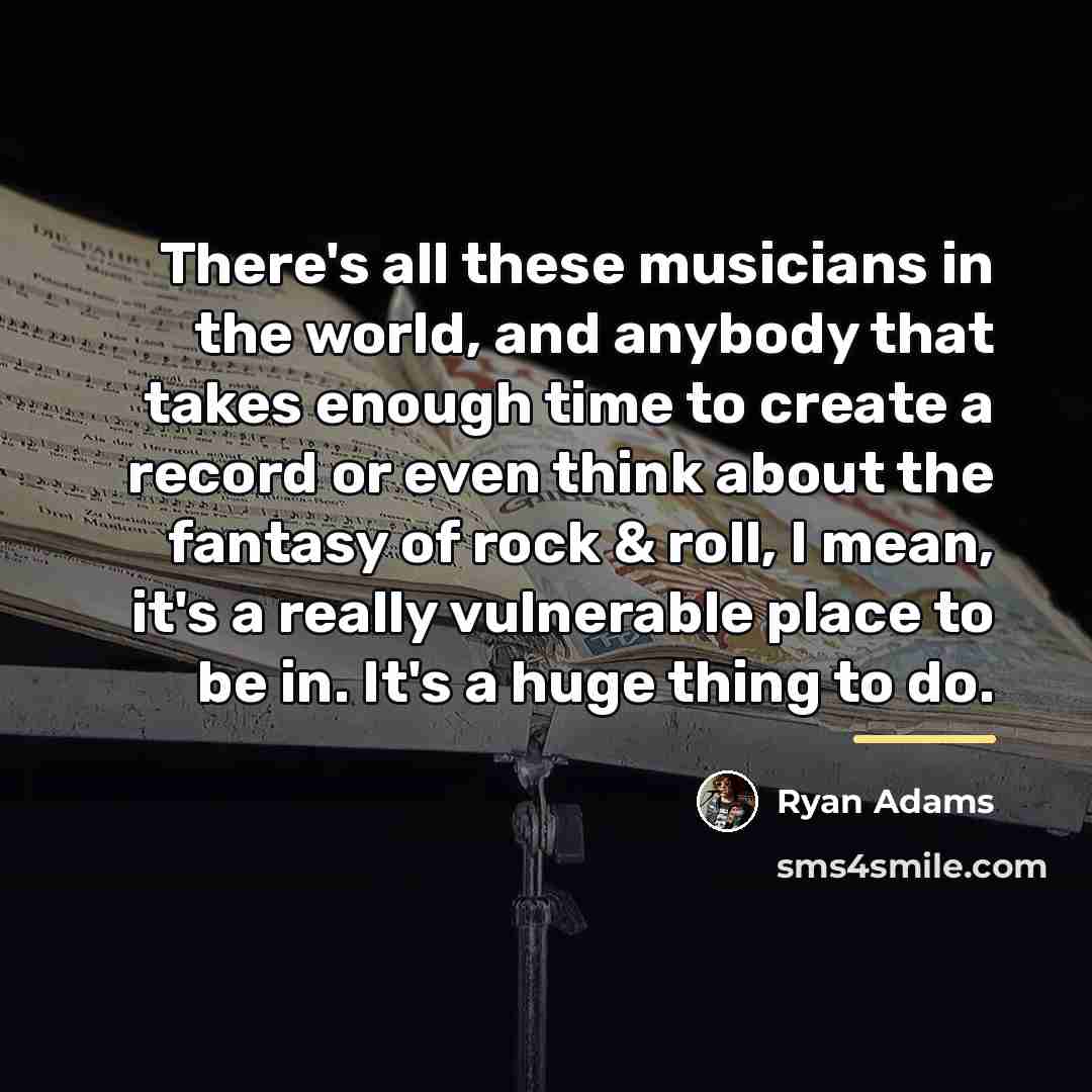 “There's all these musicians in the world, and anybody that…” quote by Ryan Adams