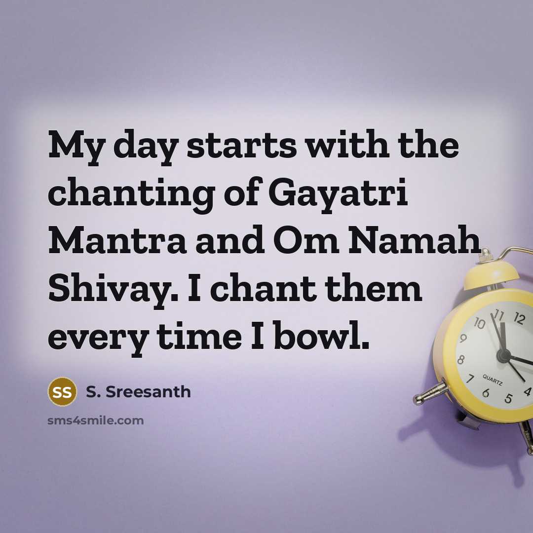 “My day starts with the chanting of Gayatri Mantra and…” quote by S. Sreesanth