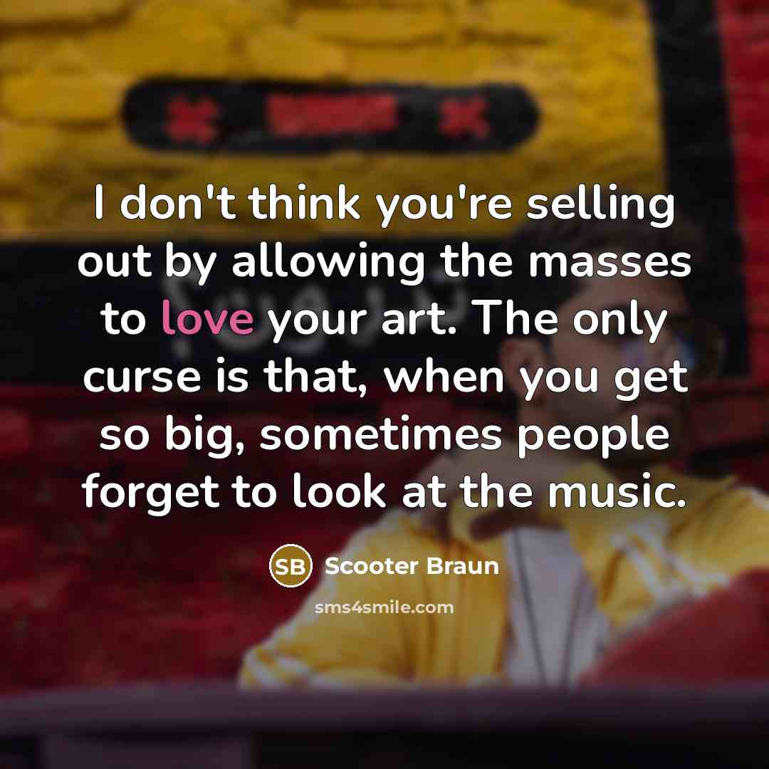 “I don't think you're selling out by allowing the masses…” quote by Scooter Braun